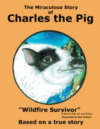 The Miraculous Story of Charles the Pig: Wildfire Survivor