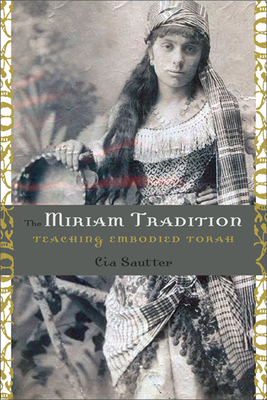 The Miriam Tradition: Teaching Embodied Torah - Sautter, Cia