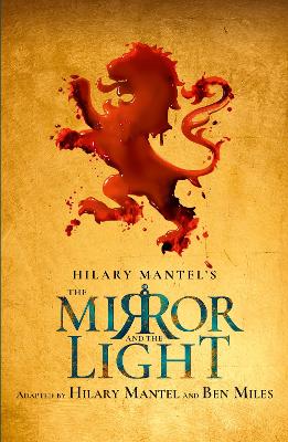 The Mirror and the Light: Rsc Stage Adaptation - Mantel, Hilary, and Miles, Ben