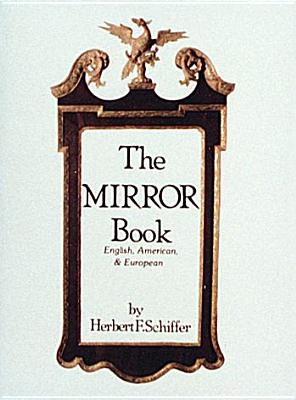 The Mirror Book: English, American, and European - Schiffer, Herbert F