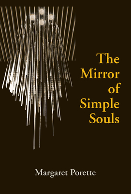 The Mirror of Simple Souls - Porette, Margaret, and Colledge, Edmund (Edited and translated by), and Marler, J. C. (Edited and translated by)