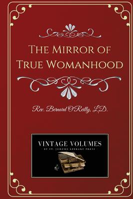 The Mirror of True Womanhood - O'Reilly, Bernard