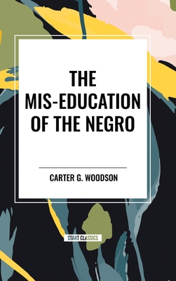 The Mis-Education of the Negro - Woodson, Carter G