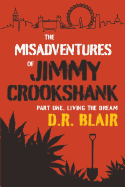 The Misadventures of Jimmy Crookshank, Part One, Living the Dream: (crime, Comedy, Biographies).