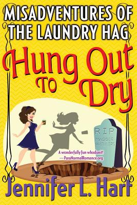 The Misadventures of the Laundry Hag: Hung Out To Dry - Hart, Jennifer L