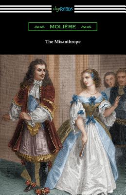 The Misanthrope (Translated by Henri Van Laun with an Introduction by Eleanor F. Jourdain) - Moliere, and Laun, Henri Van (Translated by), and Jourdain, Eleanor F (Introduction by)