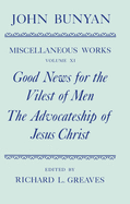 The Miscellaneous Works of John Bunyan: Volume 11: Good News for the Vilest of Men; The Advocateship of Jesus Christ