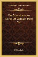 The Miscellaneous Works Of William Paley V4