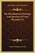 The Miscellaneous Writings and Speeches of Lord Macaulay: V4