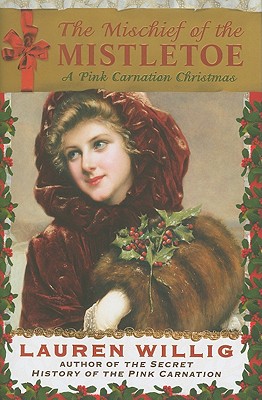 The Mischief of the Mistletoe: A Pink Carnation Christmas - Willig, Lauren