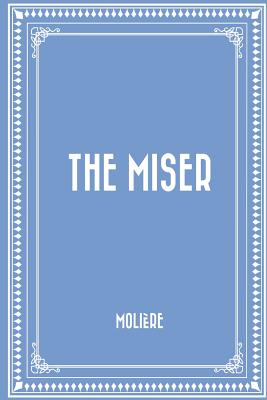 The Miser - Moliere, Jean-Baptiste