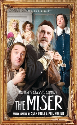 The Miser - Porter, Phil (Adapted by), and Foley, Sean (Adapted by), and Molire