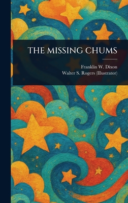 The Missing Chums - Dixon, Franklin W, and Rogers, Walter S