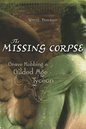 The Missing Corpse: Grave Robbing a Gilded Age Tycoon