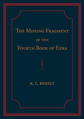 The Missing Fragment of the Fourth Book of Ezra: Discovered, and Edited with an Introduction and Notes - Bensly, Robert L. (Editor)