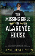 The Missing Girls of Alardyce House: An unforgettable, page-turning historical mystery from Heather Atkinson