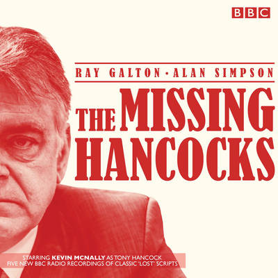 The Missing Hancocks: Five New Recordings of Classic 'Lost' Scripts - Galton, Ray, and Simpson, Alan