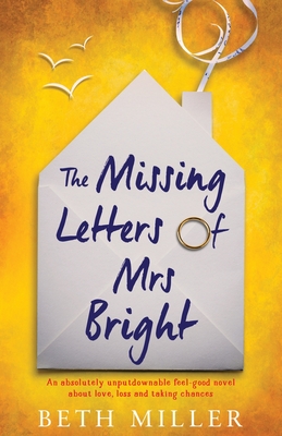 The Missing Letters of Mrs Bright: An absolutely unputdownable feel good novel about love, loss and taking chances - Miller, Beth