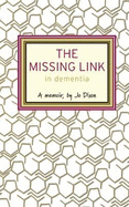 The Missing Link in Dementia: A memoir, by Jo Dixon