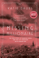 The Missing Millionaire: The True Story of Ambrose Small and the City Obsessed with Finding Him
