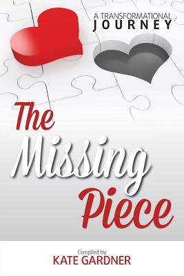 The Missing Piece - A Transformational Journey - Gardner, Kate, MS, Rd (Compiled by)