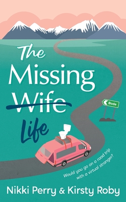The Missing Wife Life - Perry, Nikki, and Roby, Kirsty