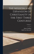 The Mission and Expansion of Christianity in the First Three Centuries; Volume 1