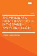 The mission as a frontier institution in the Spanish-American colonies