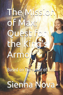 The Mission of Max: Quest for the King's Armor: Based on the Amor of God