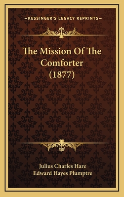 The Mission Of The Comforter (1877) - Hare, Julius Charles, and Plumptre, Edward Hayes (Editor)