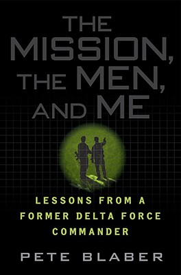 The Mission, the Men, and Me: Lessons from a Former Delta Force Commander - Blaber, Pete