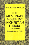 The Missionary Movement in Christian History: Studies in the Transmission of Faith