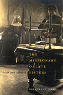 The Missionary Oblate Sisters: Vision and Mission Volume 38