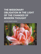 The Missionary Obligation in the Light of the Changes of Modern Thought