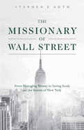 The Missionary of Wall Street: From Managing Money to Saving Souls on the Streets of New York