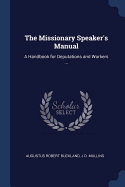 The Missionary Speaker's Manual: A Handbook for Deputations and Workers ...