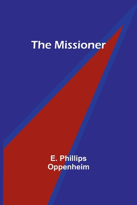 The Missioner - Oppenheim, E Phillips