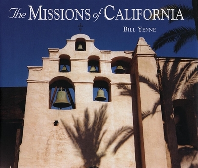 The Missions of California - Yenne, Bill