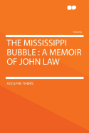 The Mississippi Bubble: A Memoir of John Law