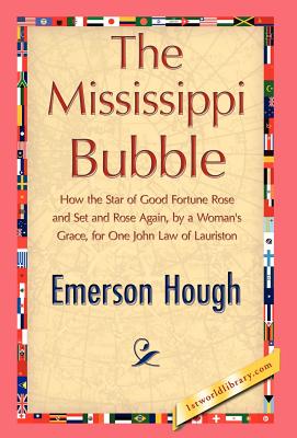 The Mississippi Bubble - Emerson Hough, Hough, and 1stworld Library (Editor)