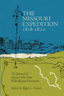 The Missouri Expedition, 1818-1820: The Journal of Surgeon John Gale with Related Documents Volume 56