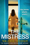 The Mistress: A completely addictive, gripping psychological thriller from NUMBER ONE BESTSELLER Valerie Keogh for 2024