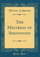 The Mistress of Shenstone (Classic Reprint)