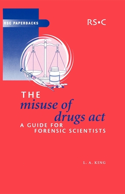 The Misuse of Drugs Act: A Guide for Forensic Scientists - King, Leslie A
