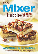 The Mixer Bible: Over 300 Recipes for Your Stand Mixer - Deeds, Meredith, and Snyder, Carla