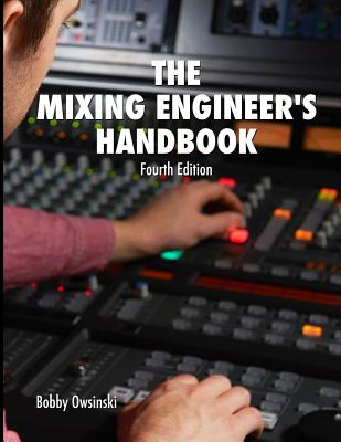 The Mixing Engineer's Handbook: Fourth Edition - Owsinski, Bobby