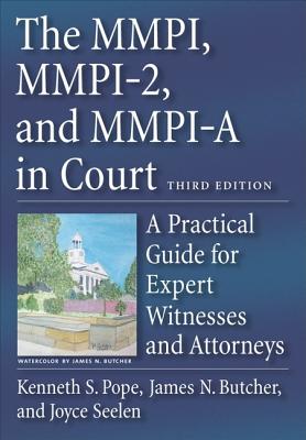 The MMPI, MMPI-2, and MMPI-A in Court: A Practical Guide for Expert Witnesses and Attorneys - Pope, Kenneth S, and Seelen, Joyce, and Butcher, James N, Dr.