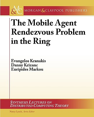 The Mobile Agent Rendezvous Problem in the Ring - Kranakis, Evangelos