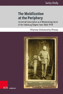 The Mobilization at the Periphery: Universal Conscription as a Modernizing Factor of the Habsburg Empire from 1868-1914