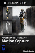 The Mocap Book: A Practical Guide to the Art of Motion Capture - Tobon, Ricardo